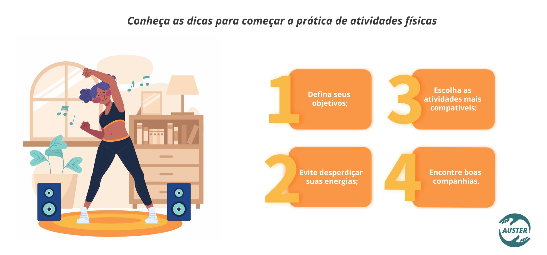 Conheça as dicas para começar a prática de atividades físicas: Defina seus objetivos; Escolha as atividades mais compatíveis; Evite desperdiçar suas energias; Encontre boas companhias.