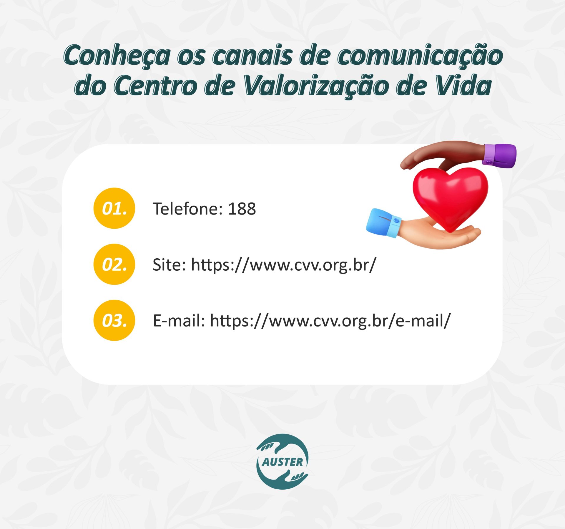 Conheça os canais de comunicação do Centro de Valorização de Vida: Telefone: 188; Site: https://www.cvv.org.br/; E-mail: https://www.cvv.org.br/e-mail/.