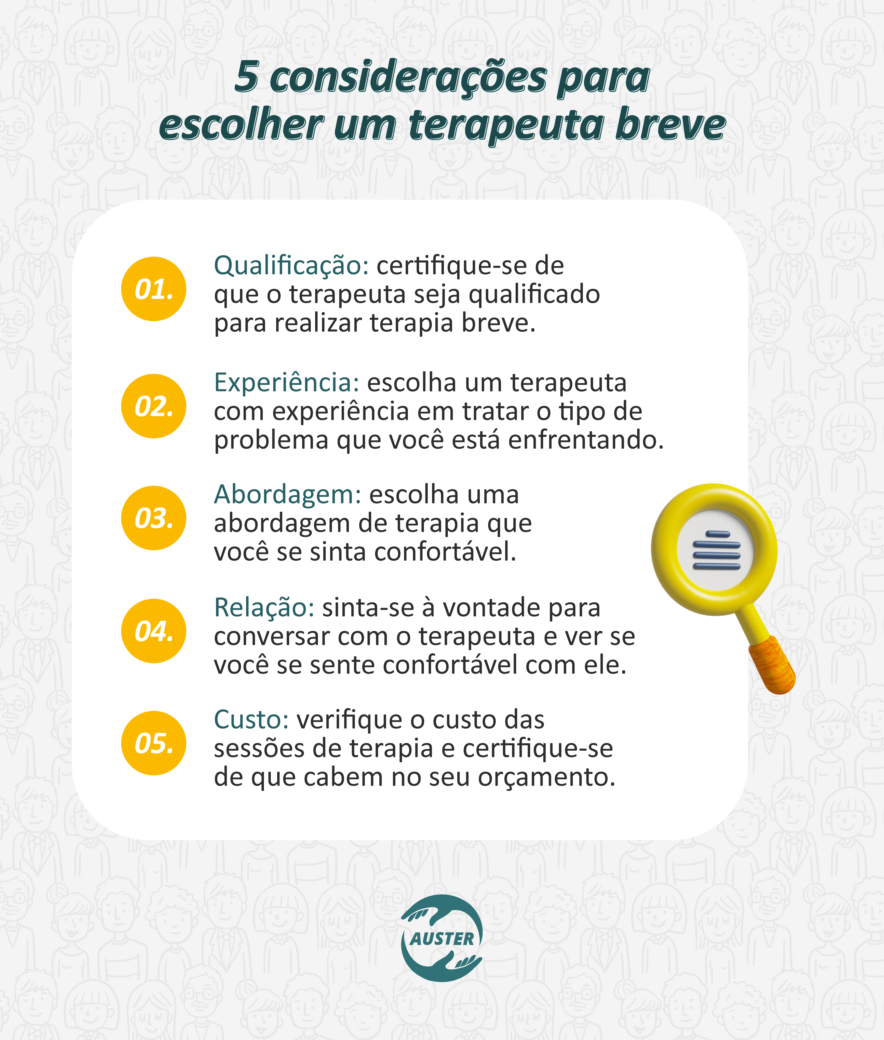 5 considerações para escolher um terapeuta breve:
• Qualificação: certifique-se de que o terapeuta seja qualificado para realizar terapia breve.
• Experiência: escolha um terapeuta com experiência em tratar o tipo de problema que você está enfrentando.
• Abordagem: escolha uma abordagem de terapia que você se sinta confortável.
• Relação: sinta-se à vontade para conversar com o terapeuta e ver se você se sente confortável com ele.
• Custo: verifique o custo das sessões de terapia e certifique-se de que cabem no seu orçamento.