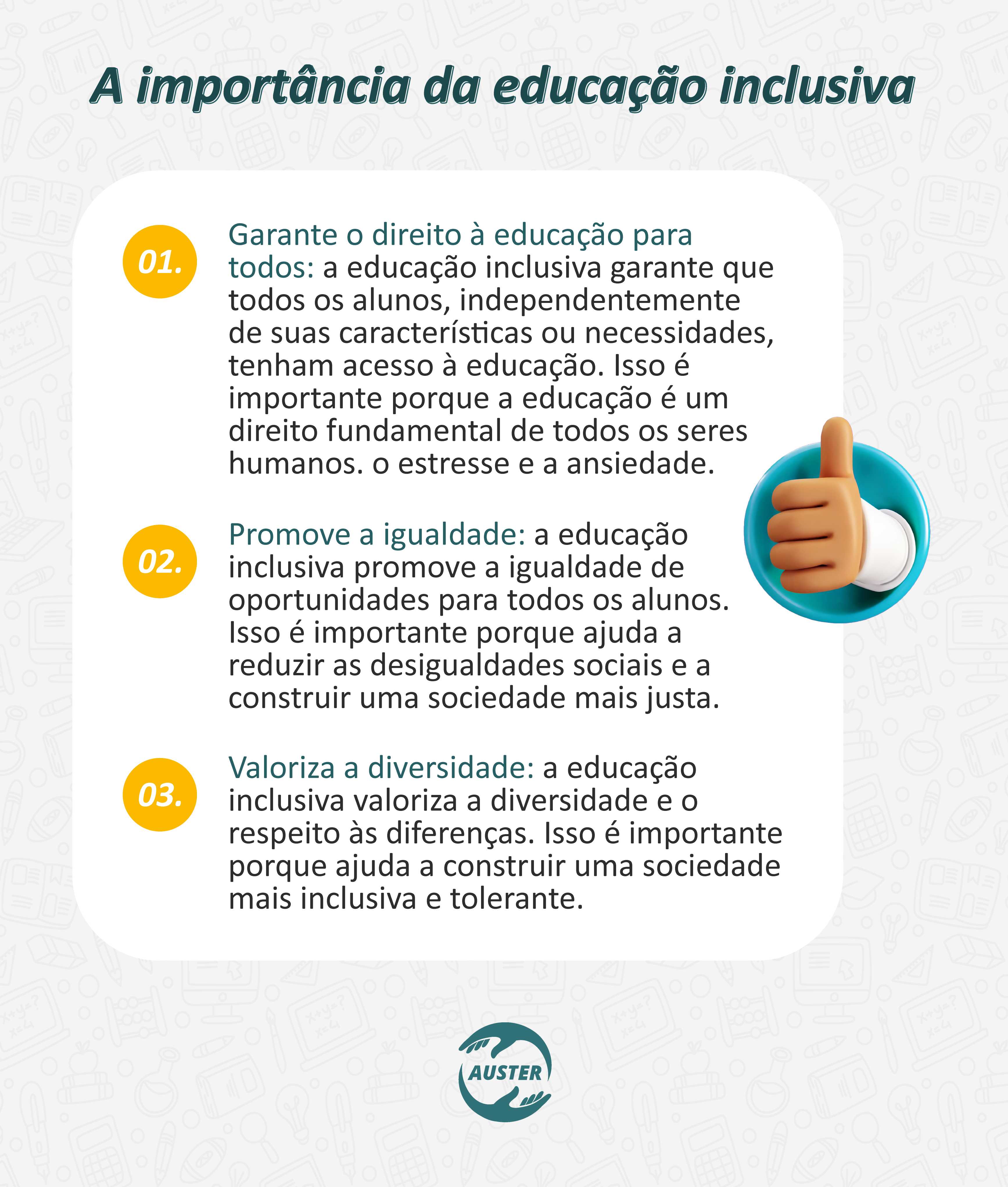 Importância da educação inclusiva:
• Garante o direito à educação para todos: a educação inclusiva garante que todos os alunos, independentemente de suas características ou necessidades, tenham acesso à educação. Isso é importante porque a educação é um direito fundamental de todos os seres humanos.
• Promove a igualdade: a educação inclusiva promove a igualdade de oportunidades para todos os alunos. Isso é importante porque ajuda a reduzir as desigualdades sociais e a construir uma sociedade mais justa.
• Valoriza a diversidade: a educação inclusiva valoriza a diversidade e o respeito às diferenças. Isso é importante porque ajuda a construir uma sociedade mais inclusiva e tolerante.