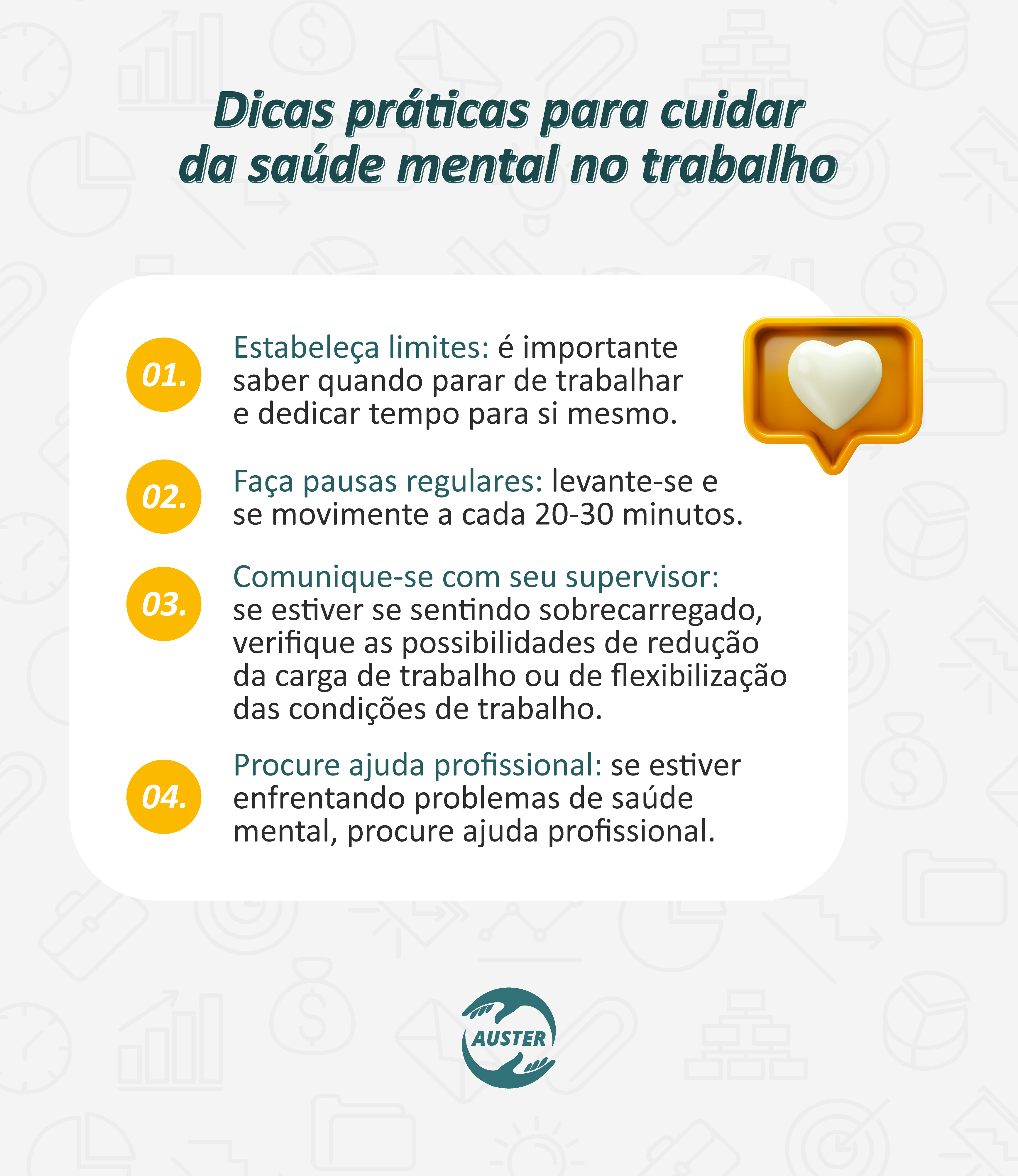 Dicas práticas para cuidar da saúde mental no trabalho:
• Estabeleça limites: é importante saber quando parar de trabalhar e dedicar tempo para si mesmo.
• Faça pausas regulares: levante-se e se movimente a cada 20-30 minutos.
• Comunique-se com seu supervisor: se estiver se sentindo sobrecarregado, converse com seu supervisor sobre as possibilidades de redução da carga de trabalho ou de flexibilização das condições de trabalho.
• Procure ajuda profissional: se estiver enfrentando problemas de saúde mental, procure ajuda profissional.