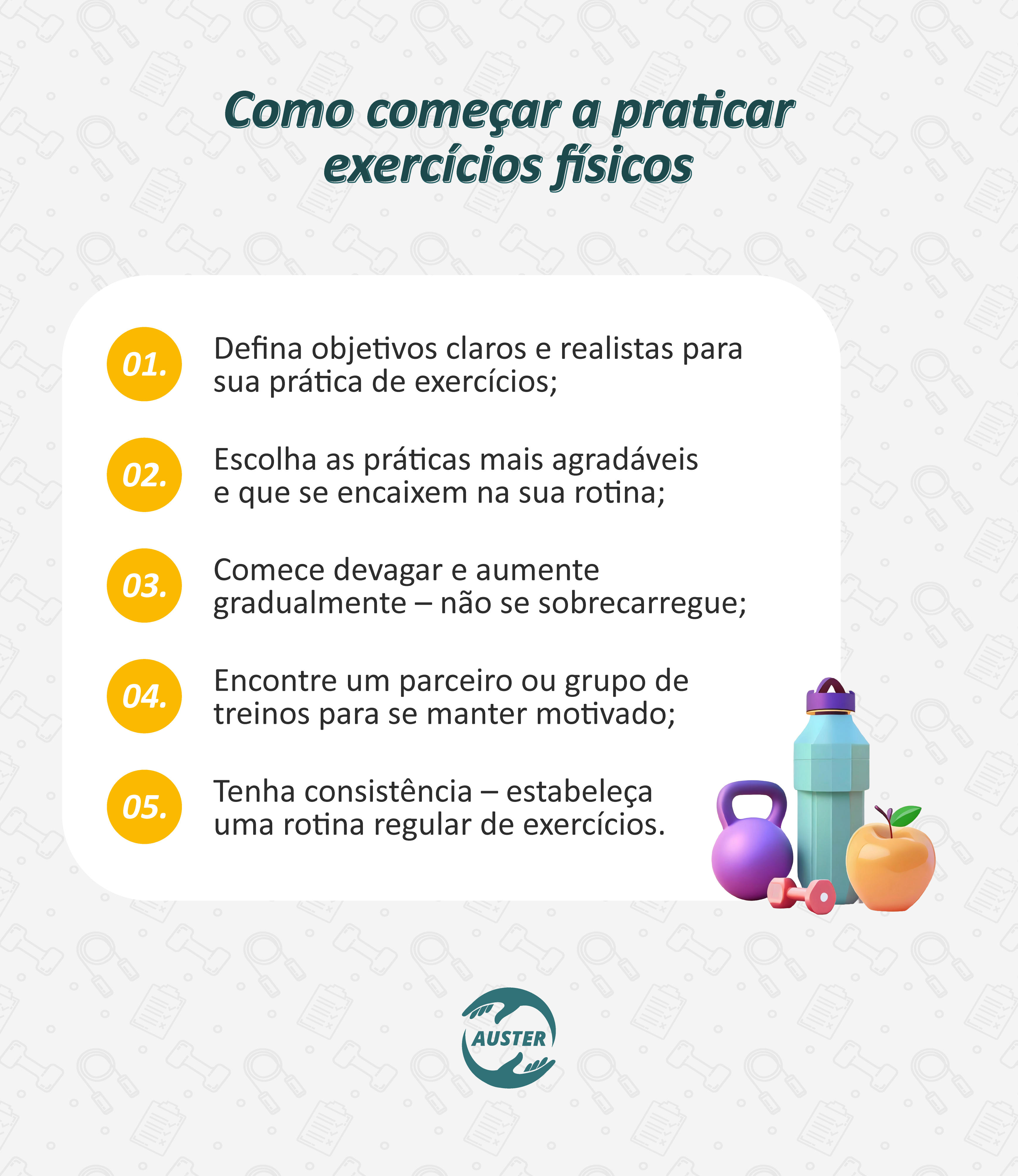 Como começar a praticar exercícios físicos:
Defina objetivos claros e realistas para sua prática de exercícios;
Escolha as práticas mais agradáveis e que se encaixem na sua rotina;
Comece devagar e aumente gradualmente – não se sobrecarregue;
Encontre um parceiro ou grupo de treinos para se manter motivado;
Tenha consistência – estabeleça uma rotina regular de exercícios.