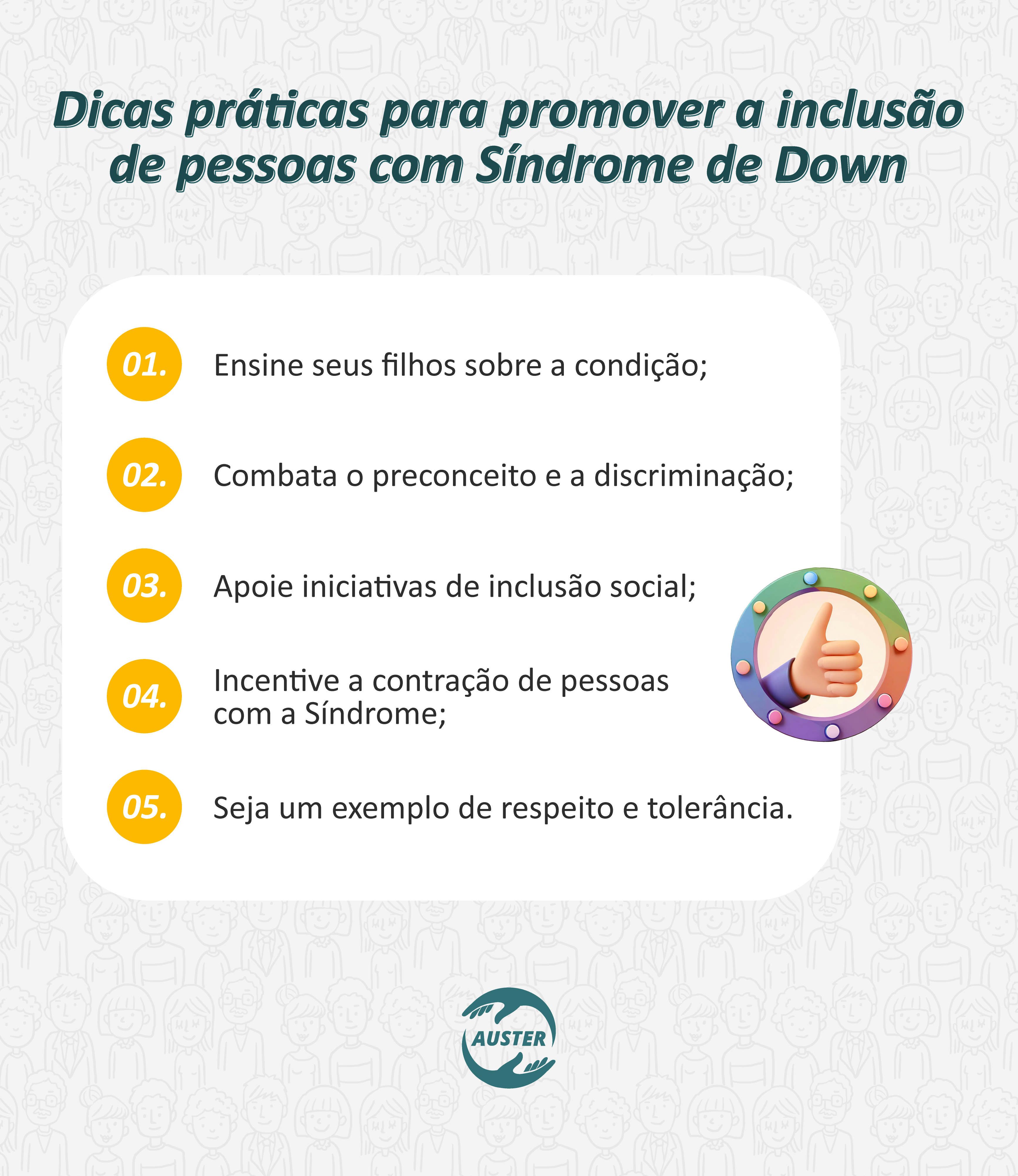 Dicas práticas para promover a inclusão de pessoas com Síndrome de Down:
• Ensine seus filhos sobre a condição;
• Combata o preconceito e a discriminação;
• Apoie iniciativas de inclusão social;
• Incentive a contração de pessoas com a Síndrome;
• Seja um exemplo de respeito e tolerância.