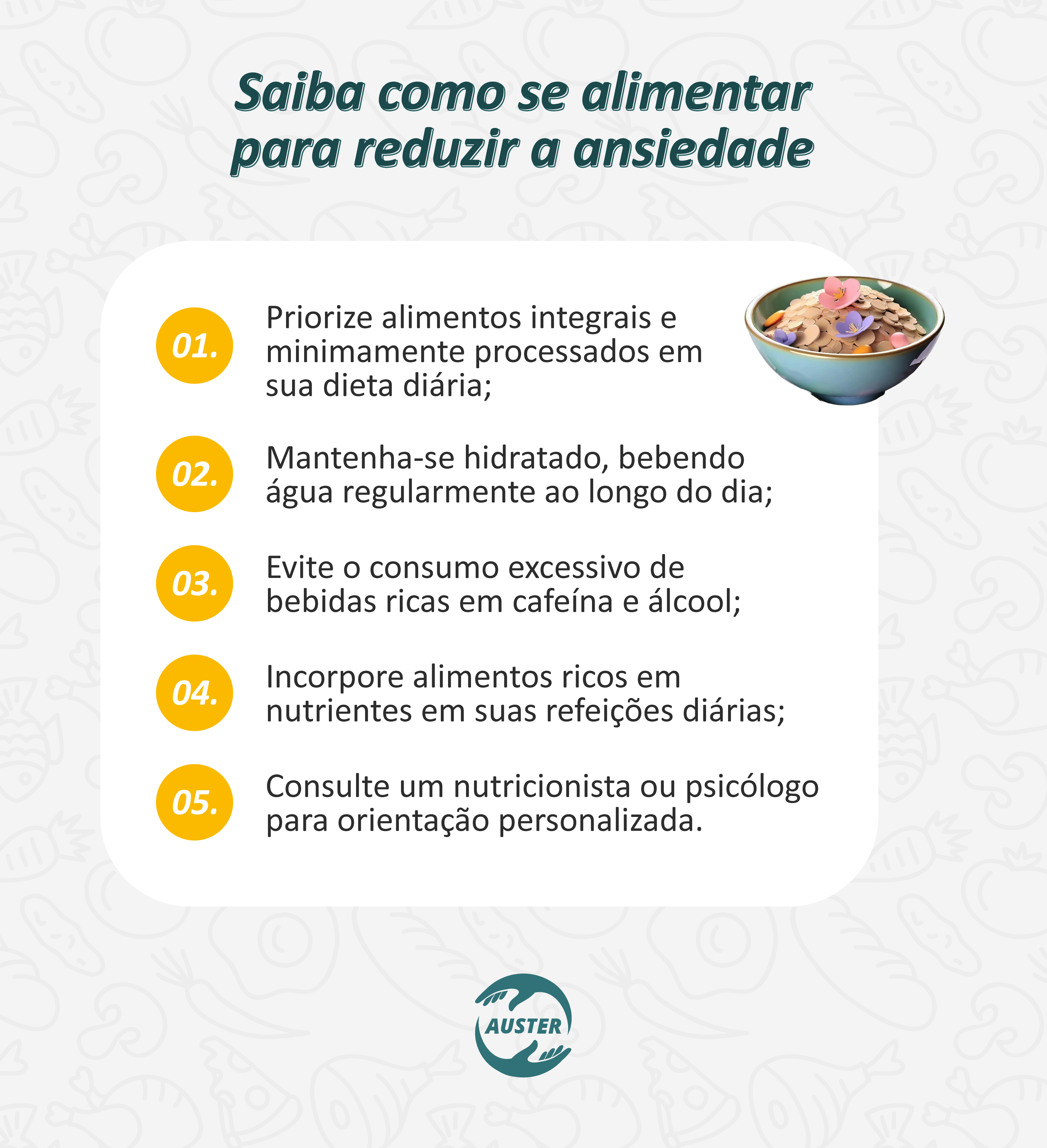 Saiba como se alimentar para reduzir a ansiedade:
• Priorize alimentos integrais e minimamente processados em sua dieta diária;
• Mantenha-se hidratado, bebendo água regularmente ao longo do dia;
• Evite o consumo excessivo de bebidas ricas em cafeína e álcool;
• Incorpore alimentos ricos em nutrientes em suas refeições diárias;
• Consulte um nutricionista ou psicólogo para orientação personalizada.
