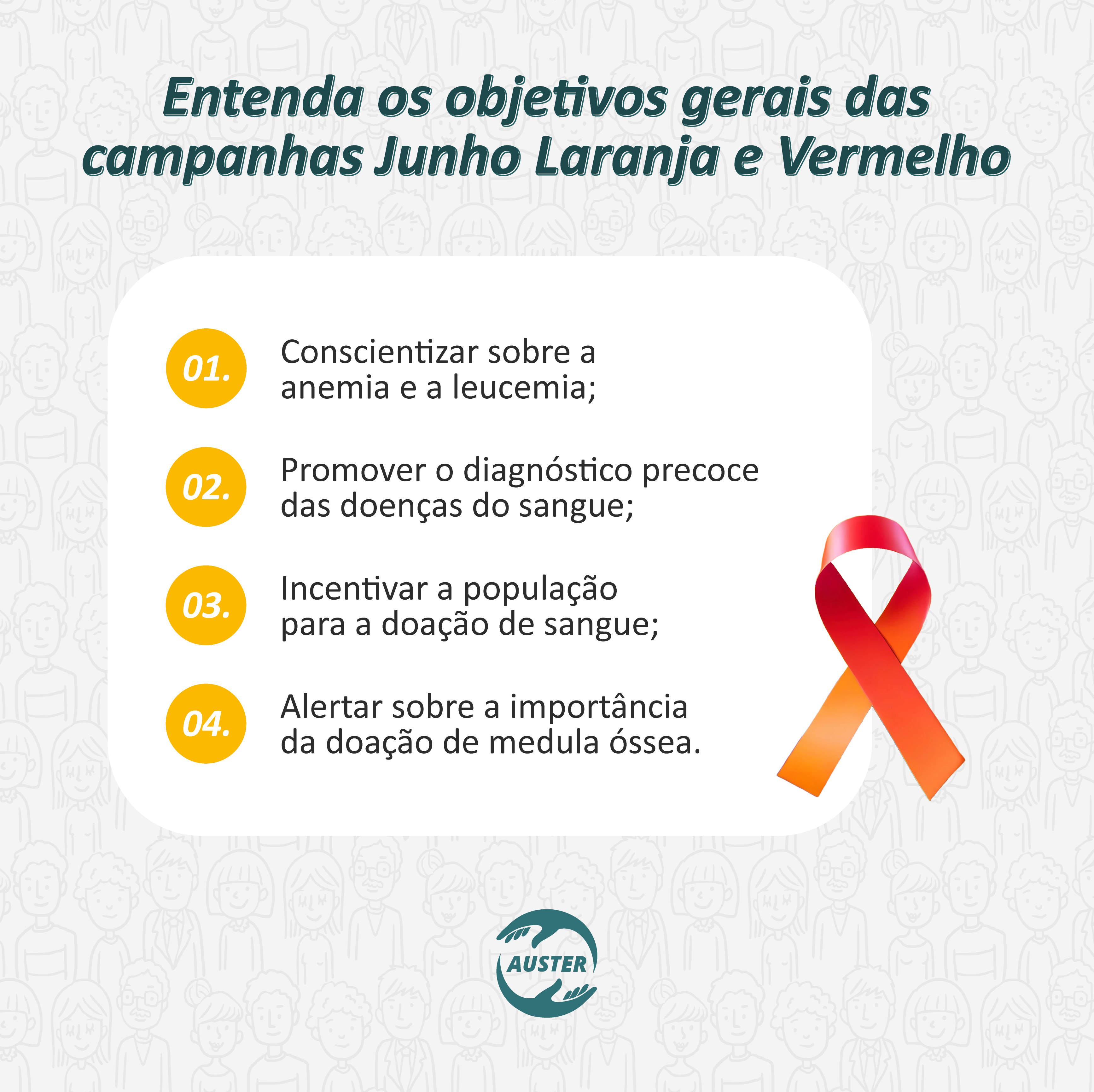 Entenda os objetivos gerais das campanhas Junho Laranja e Vermelho • Conscientizar sobre a anemia e a leucemia; • Promover o diagnóstico precoce das doenças do sangue; • Incentivar a população para a doação de sangue; • Alertar sobre a importância da doação de medula óssea.