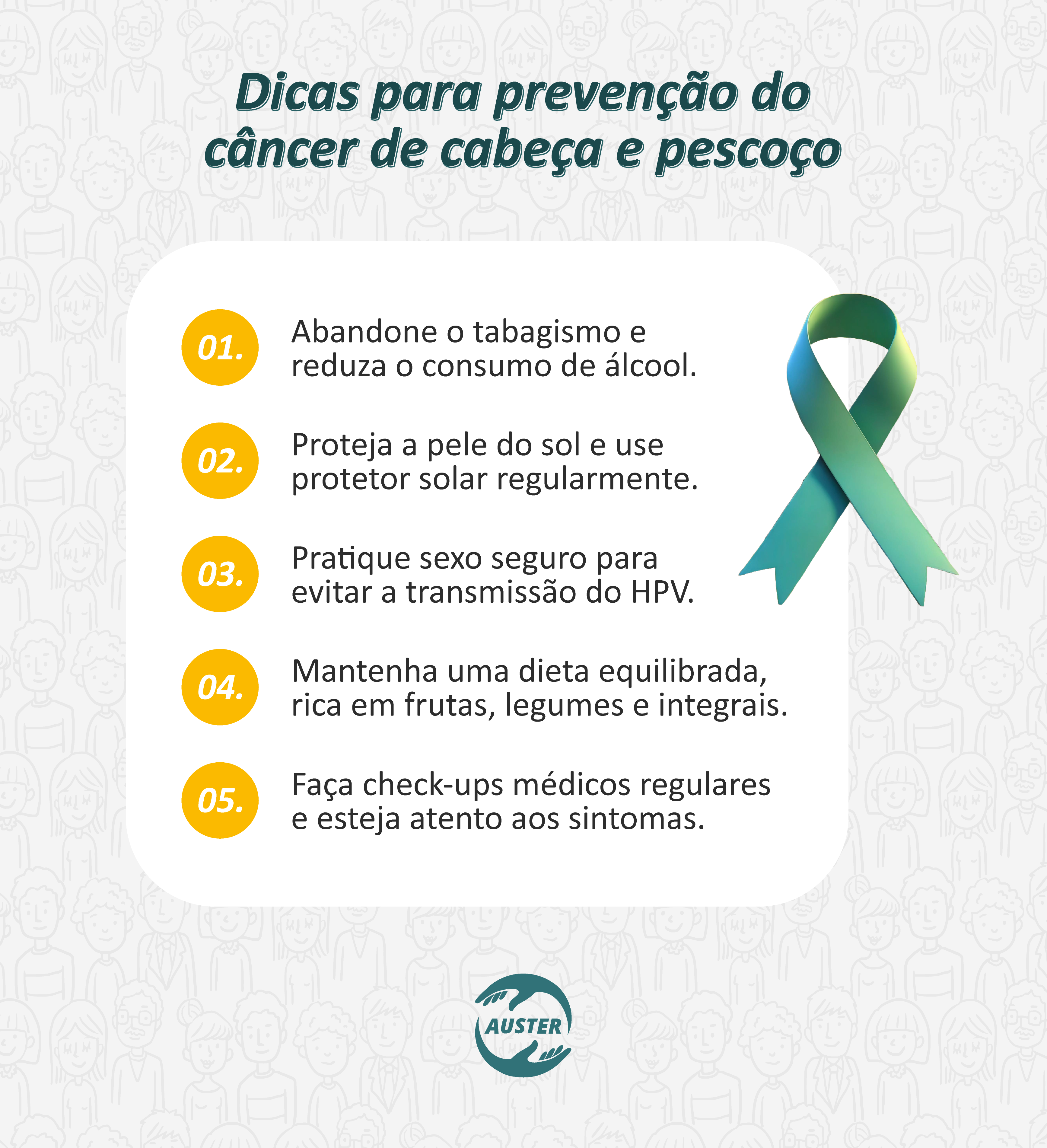 Dicas para prevenção do câncer de cabeça e pescoço:
• Abandone o tabagismo e reduza o consumo de álcool.
• Proteja a pele do sol e use protetor solar regularmente.
• Pratique sexo seguro para evitar a transmissão do HPV.
• Mantenha uma dieta equilibrada, rica em frutas, legumes e integrais.
• Faça check-ups médicos regulares e esteja atento aos sintomas.