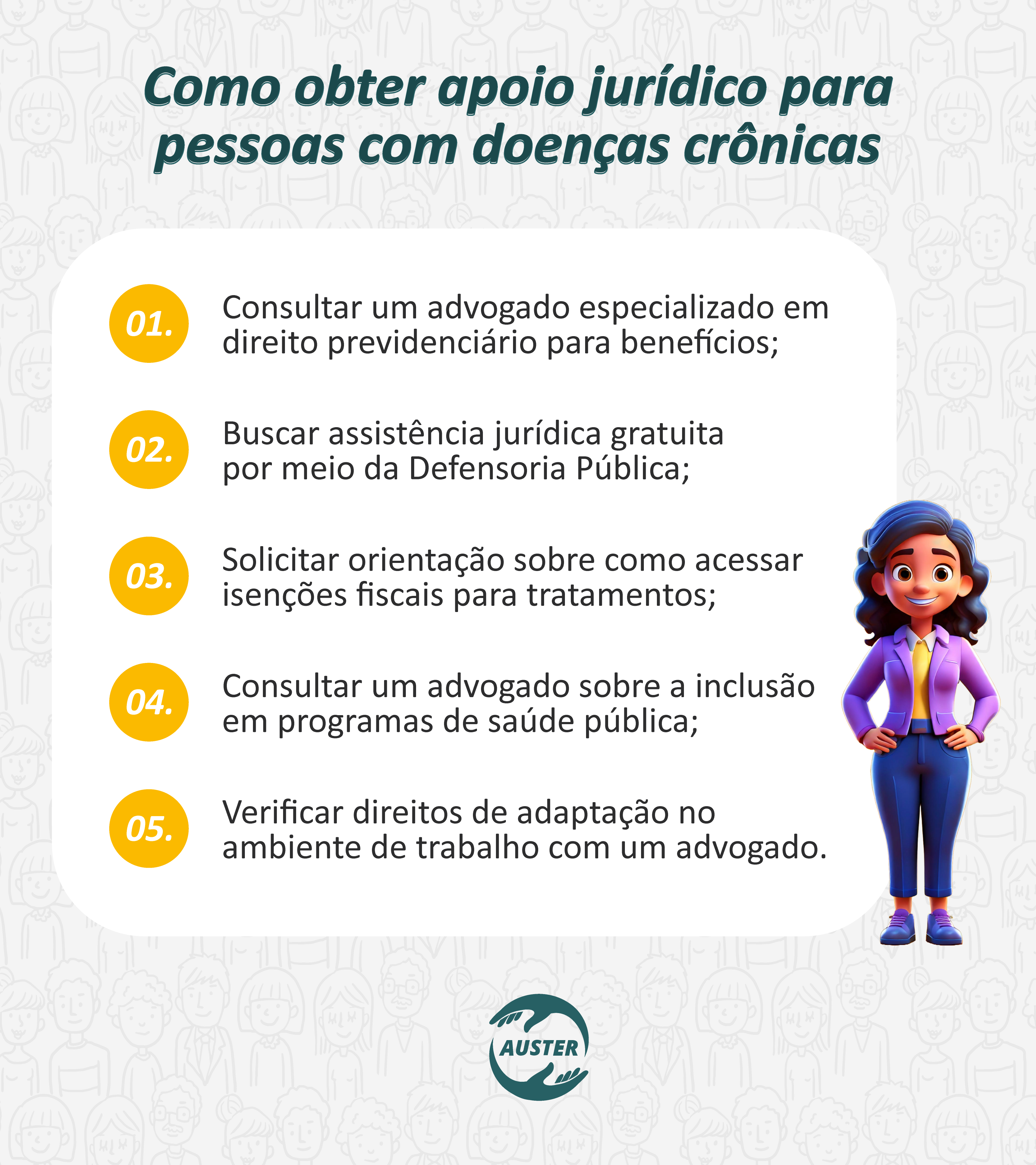 Como obter apoio jurídico para pessoas com doenças crônicas:

• Consultar um advogado especializado em direito previdenciário para benefícios;
• Buscar assistência jurídica gratuita por meio da Defensoria Pública;
• Solicitar orientação sobre como acessar isenções fiscais para tratamentos;
• Consultar um advogado sobre a inclusão em programas de saúde pública;
• Verificar direitos de adaptação no ambiente de trabalho com um advogado.